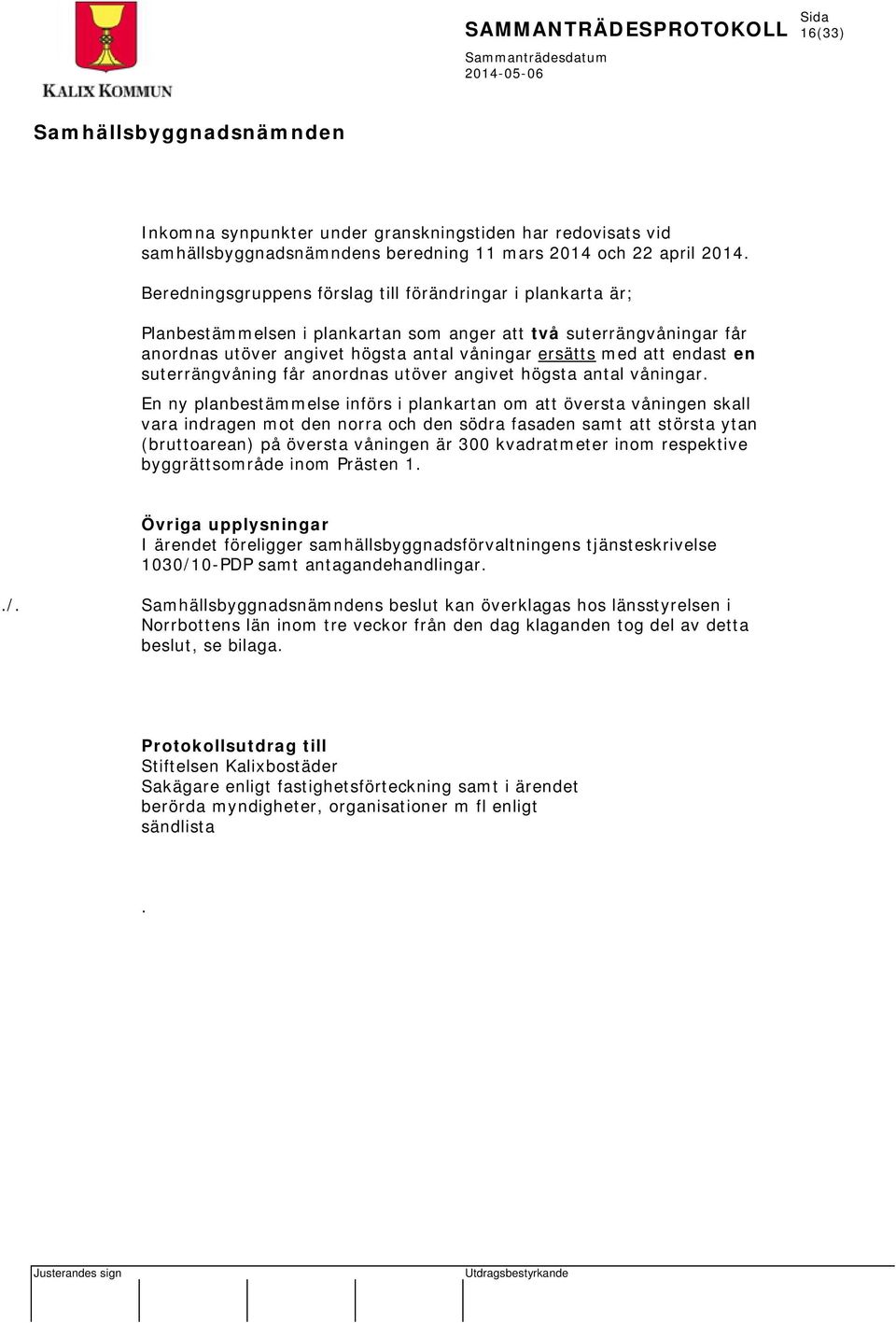 en suterrängvåning får anordnas utöver angivet högsta antal våningar.