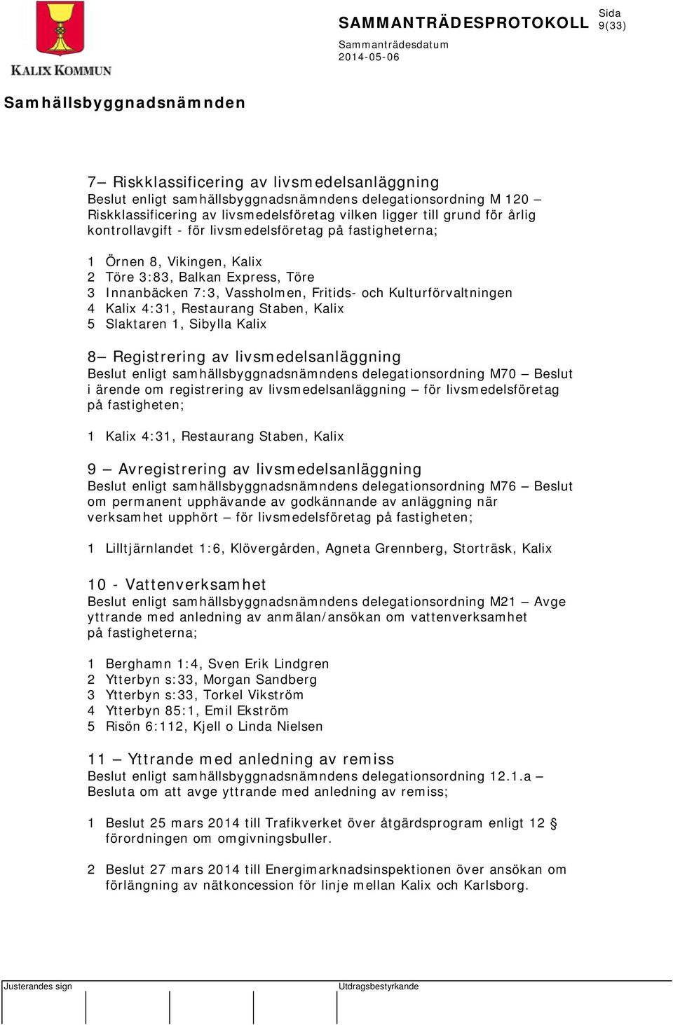 Kalix 5 Slaktaren 1, Sibylla Kalix 8 Registrering av livsmedelsanläggning enligt samhällsbyggnadsnämndens delegationsordning M70 i ärende om registrering av livsmedelsanläggning för livsmedelsföretag
