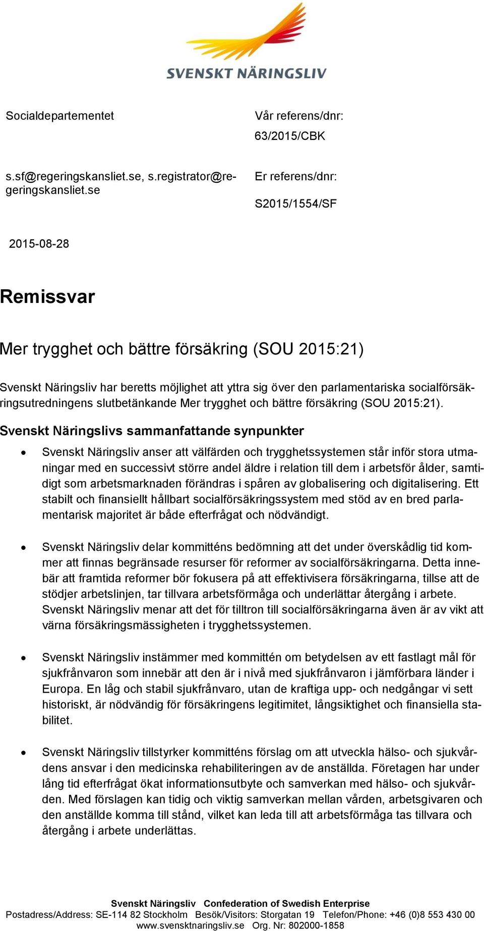 socialförsäkringsutredningens slutbetänkande Mer trygghet och bättre försäkring (SOU 2015:21).