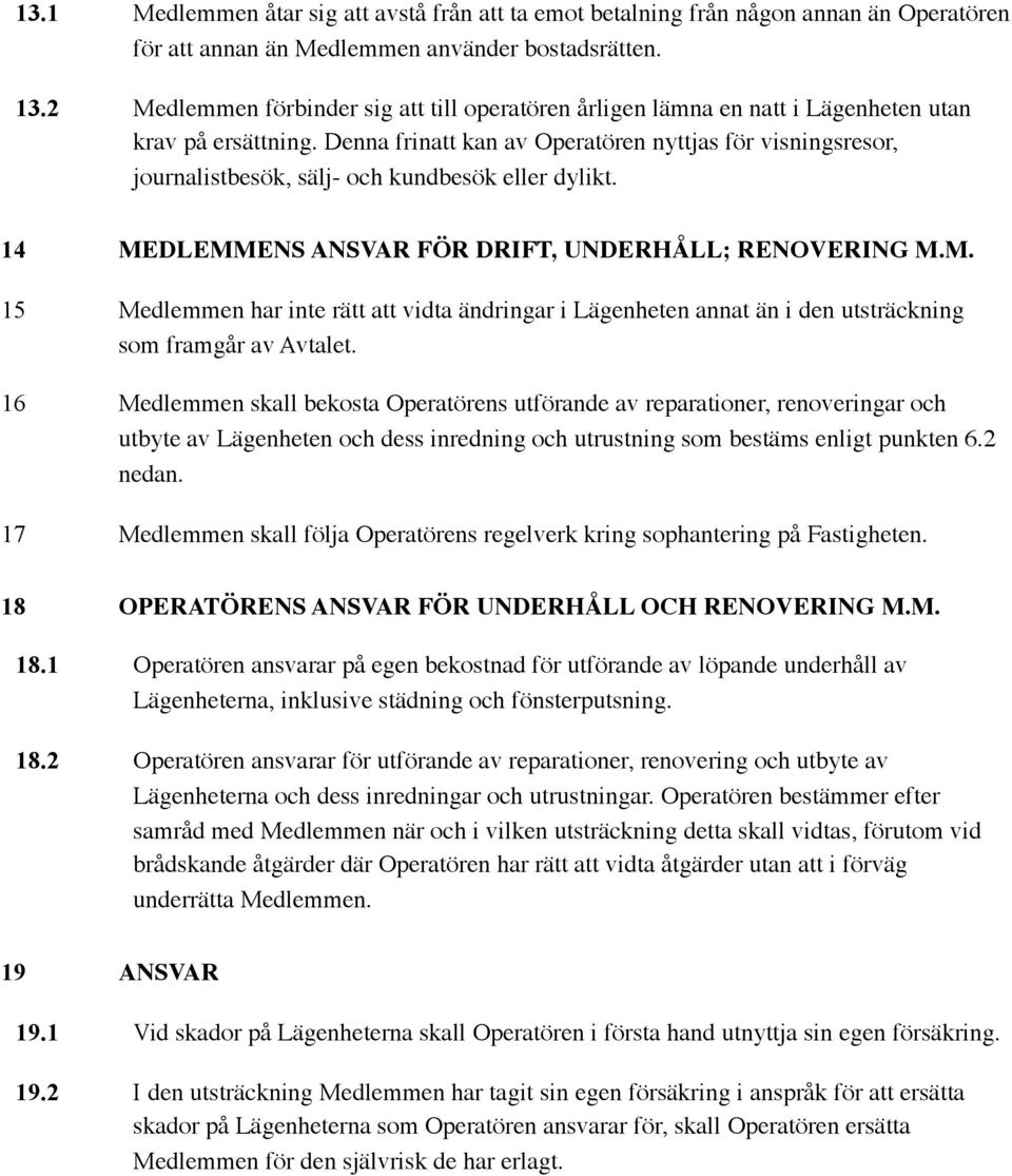 Denna frinatt kan av Operatören nyttjas för visningsresor, journalistbesök, sälj- och kundbesök eller dylikt. 14 ME