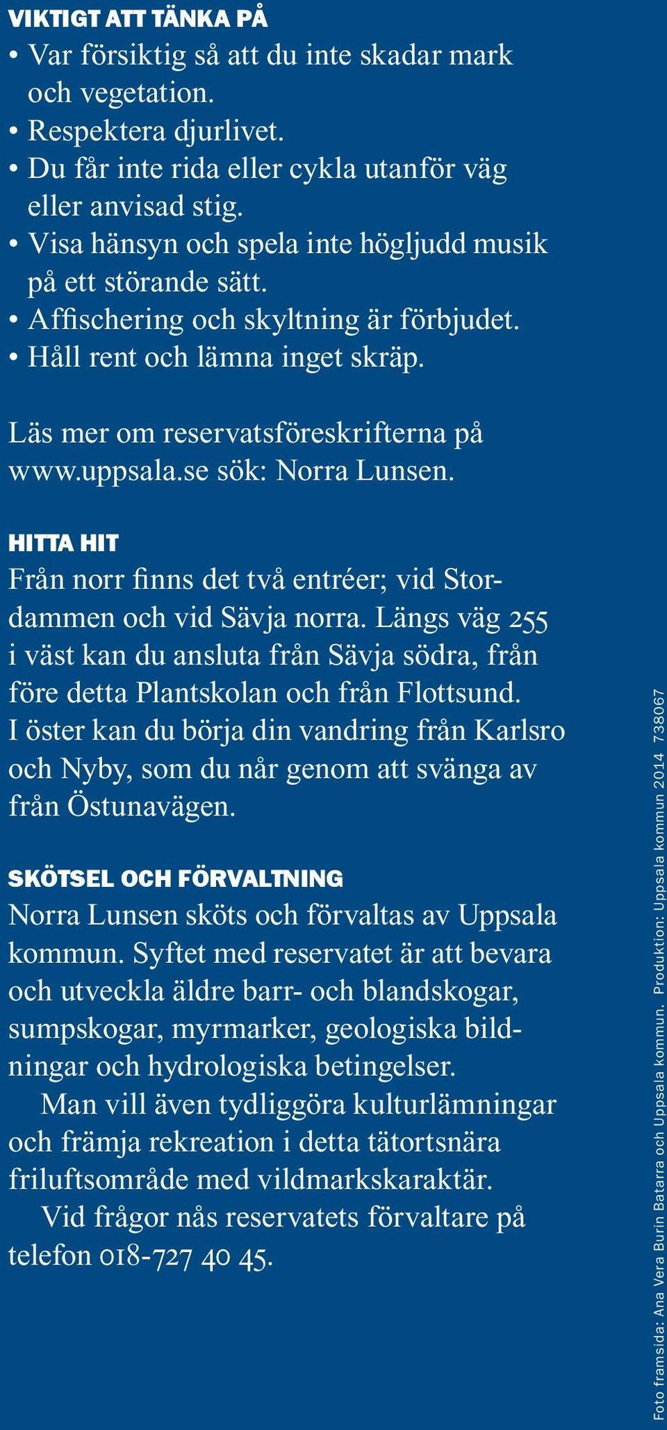 se sök: Norra Lunsen. HITTA HIT Från norr finns det två entréer; vid Stordammen och vid Sävja norra.