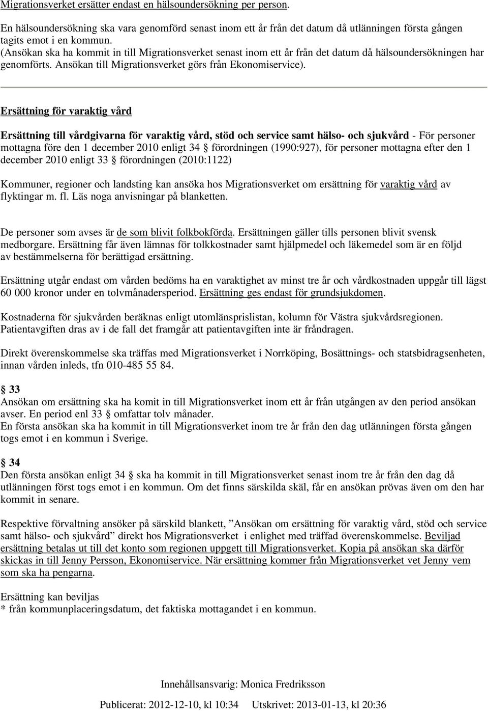 Ersättning för varaktig vård Ersättning till vårdgivarna för varaktig vård, stöd och service samt hälso- och sjukvård - För personer mottagna före den 1 december 2010 enligt 34 förordningen