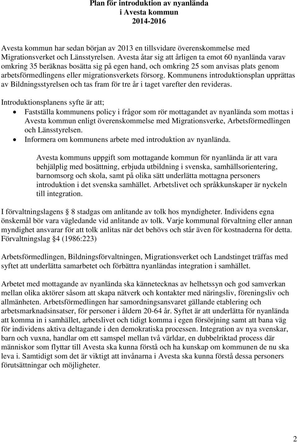 Kommunens introduktionsplan upprättas av Bildningsstyrelsen och tas fram för tre år i taget varefter den revideras.