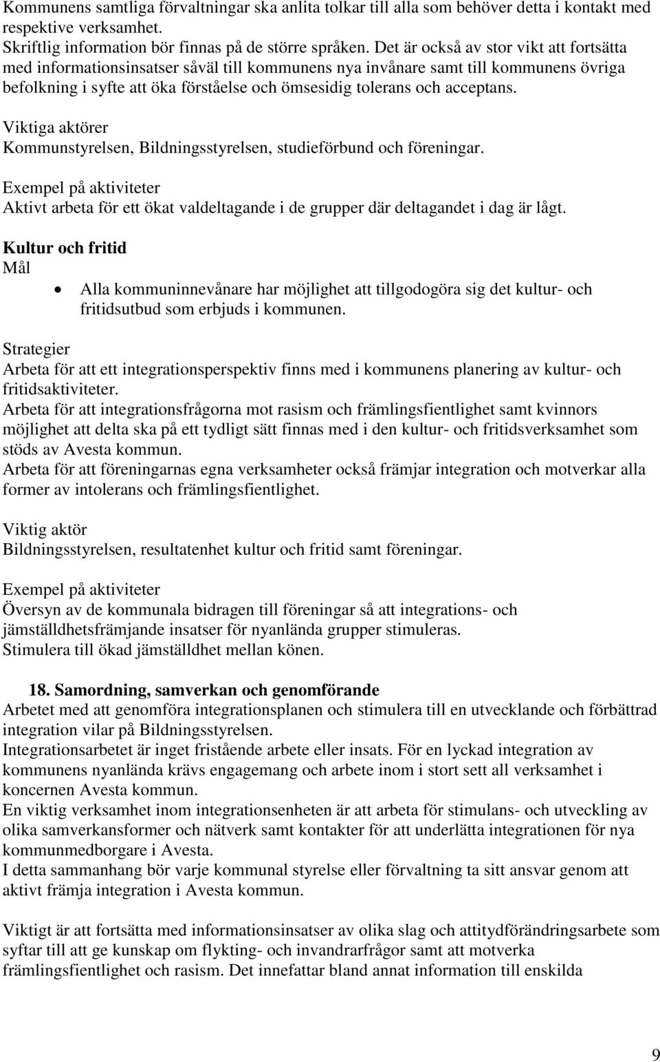 acceptans. Viktiga aktörer Kommunstyrelsen, Bildningsstyrelsen, studieförbund och föreningar.