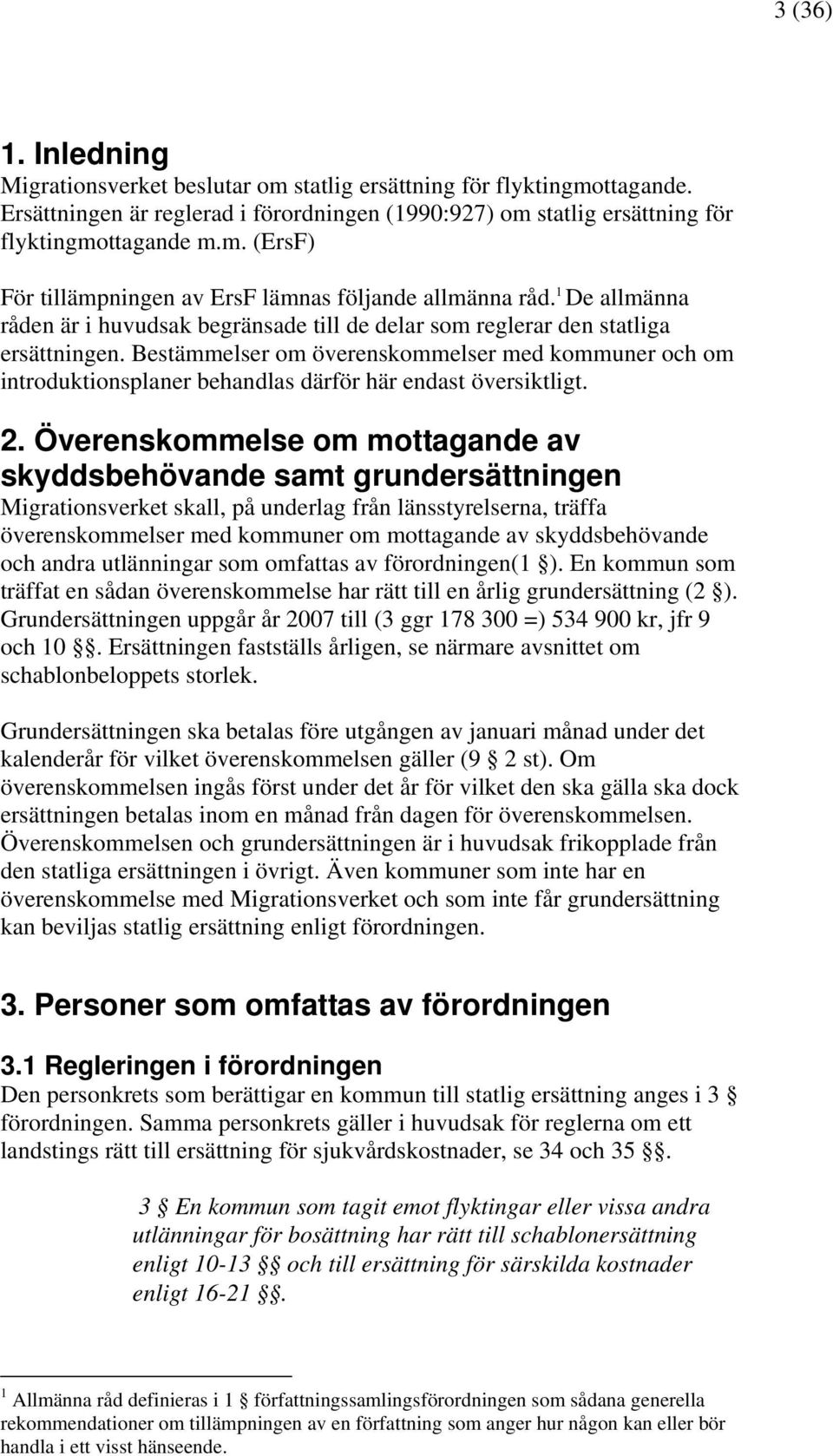 Bestämmelser om överenskommelser med kommuner och om introduktionsplaner behandlas därför här endast översiktligt. 2.