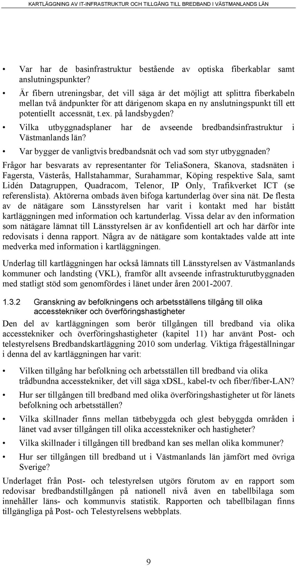 Vilka utbyggnadsplaner har de avseende bredbandsinfrastruktur i Västmanlands län? Var bygger de vanligtvis bredbandsnät och vad som styr utbyggnaden?