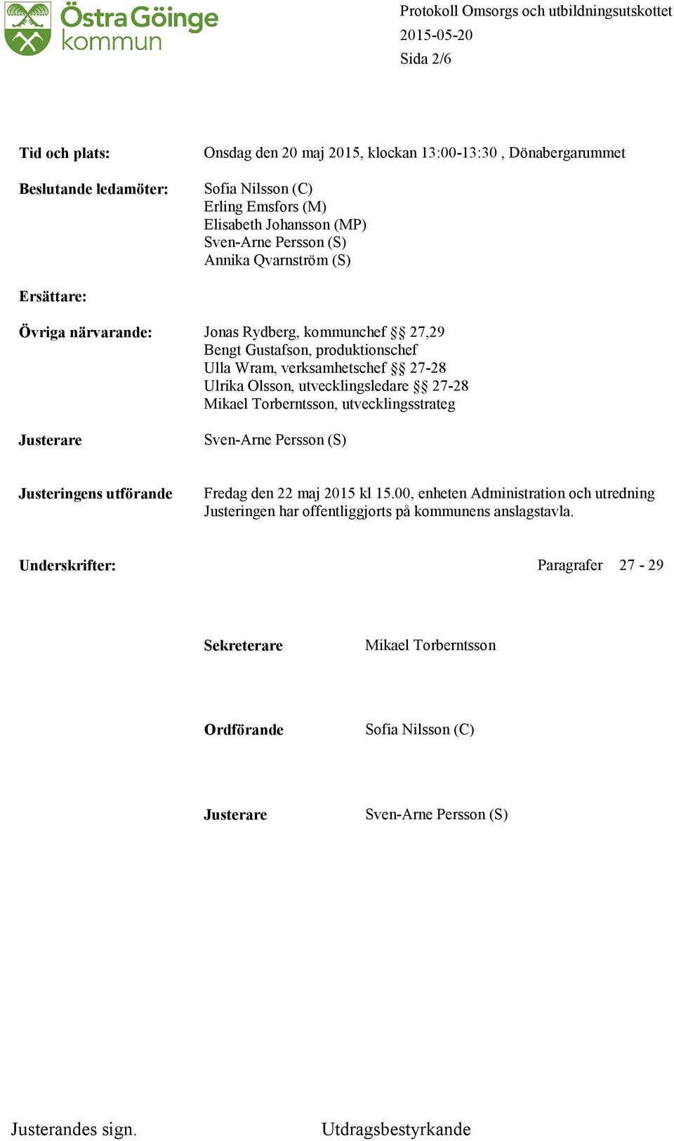 utvecklingsledare 27-28 Mikael Torberntsson, utvecklingsstrateg Justerare Sven-Arne Persson (S) Justeringens utförande Fredag den 22 maj 2015 kl 15.