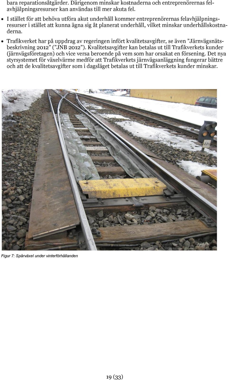 Trafikverket har på uppdrag av regeringen infört kvalitetsavgifter, se även Järnvägsnätsbeskrivning 2012 ( JNB 2012 ).