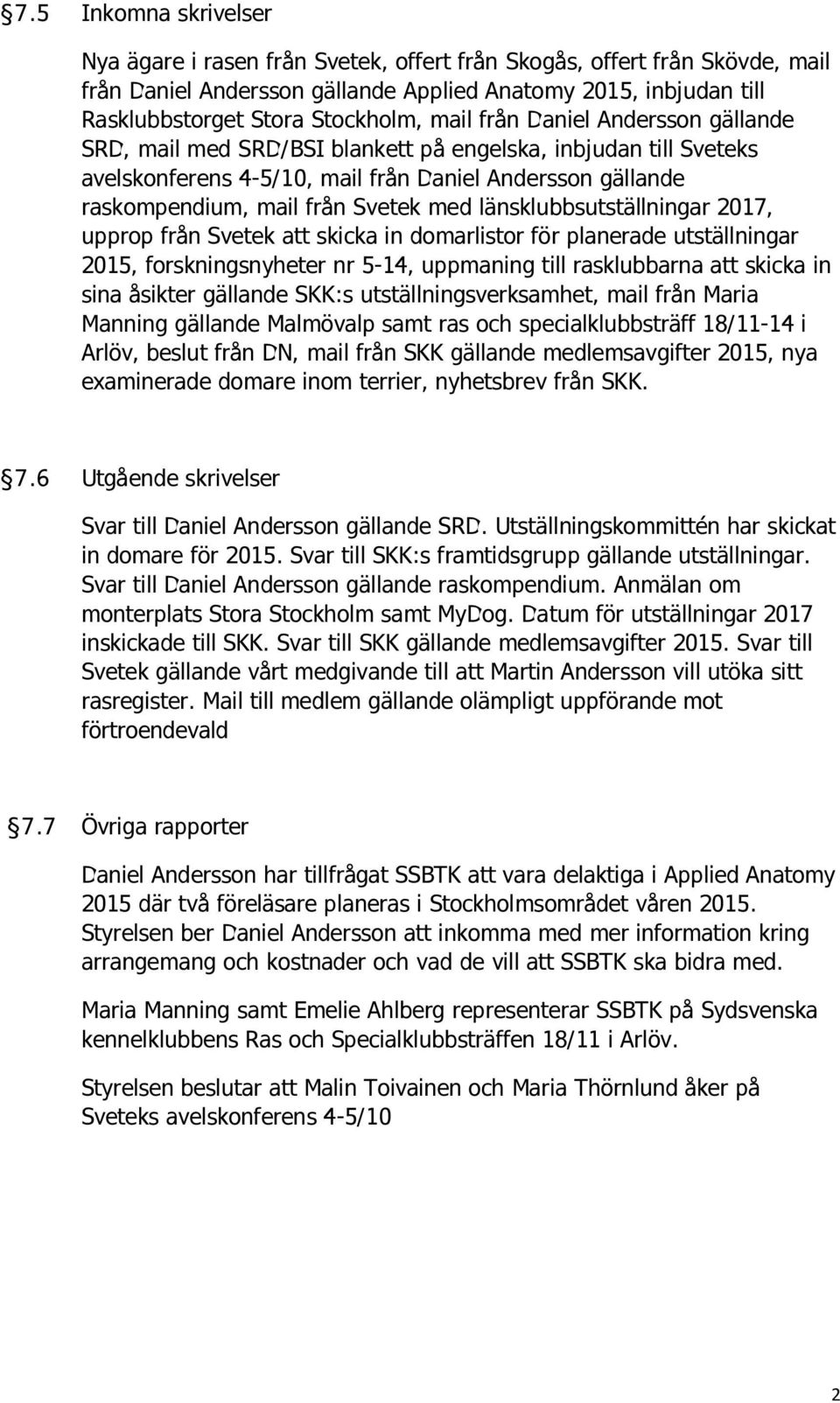länsklubbsutställningar 2017, upprop från Svetek att skicka in domarlistor för planerade utställningar 2015, forskningsnyheter nr 5-14, uppmaning till rasklubbarna att skicka in sina åsikter gällande