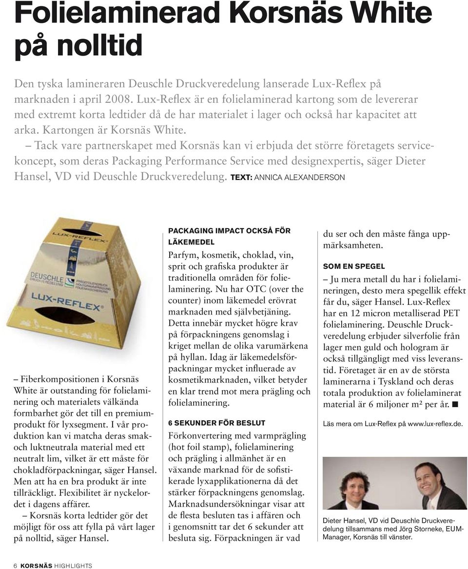 Tack vare partnerskapet med kan vi erbjuda det större företagets servicekoncept, som deras Packaging Performance Service med designexpertis, säger Dieter Hansel, VD vid Deuschle Druckveredelung.