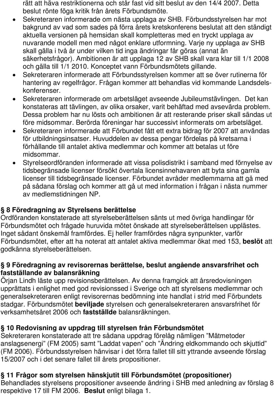 men med något enklare utformning. Varje ny upplaga av SHB skall gälla i två år under vilken tid inga ändringar får göras (annat än säkerhetsfrågor).