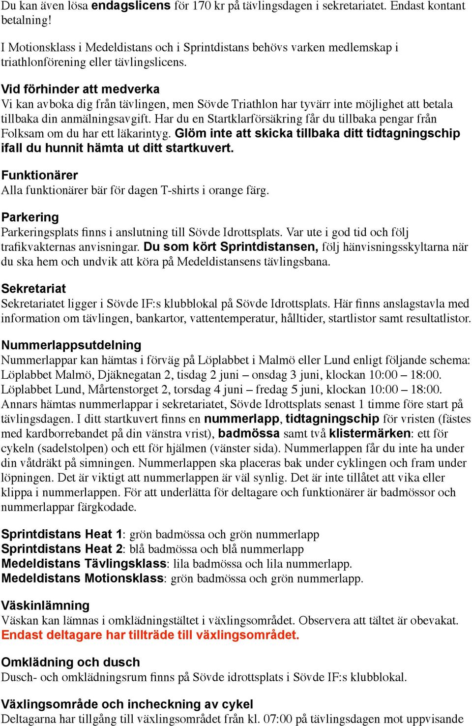 Vid förhinder att medverka Vi kan avboka dig från tävlingen, men Sövde Triathlon har tyvärr inte möjlighet att betala tillbaka din anmälningsavgift.