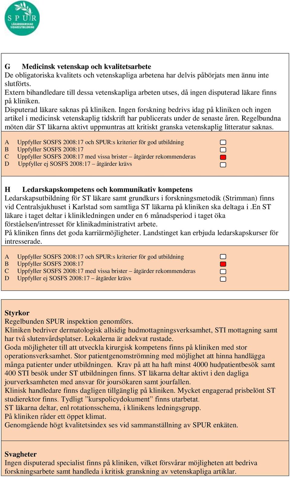 Ingen forskning bedrivs idag på kliniken och ingen artikel i medicinsk vetenskaplig tidskrift har publicerats under de senaste åren.