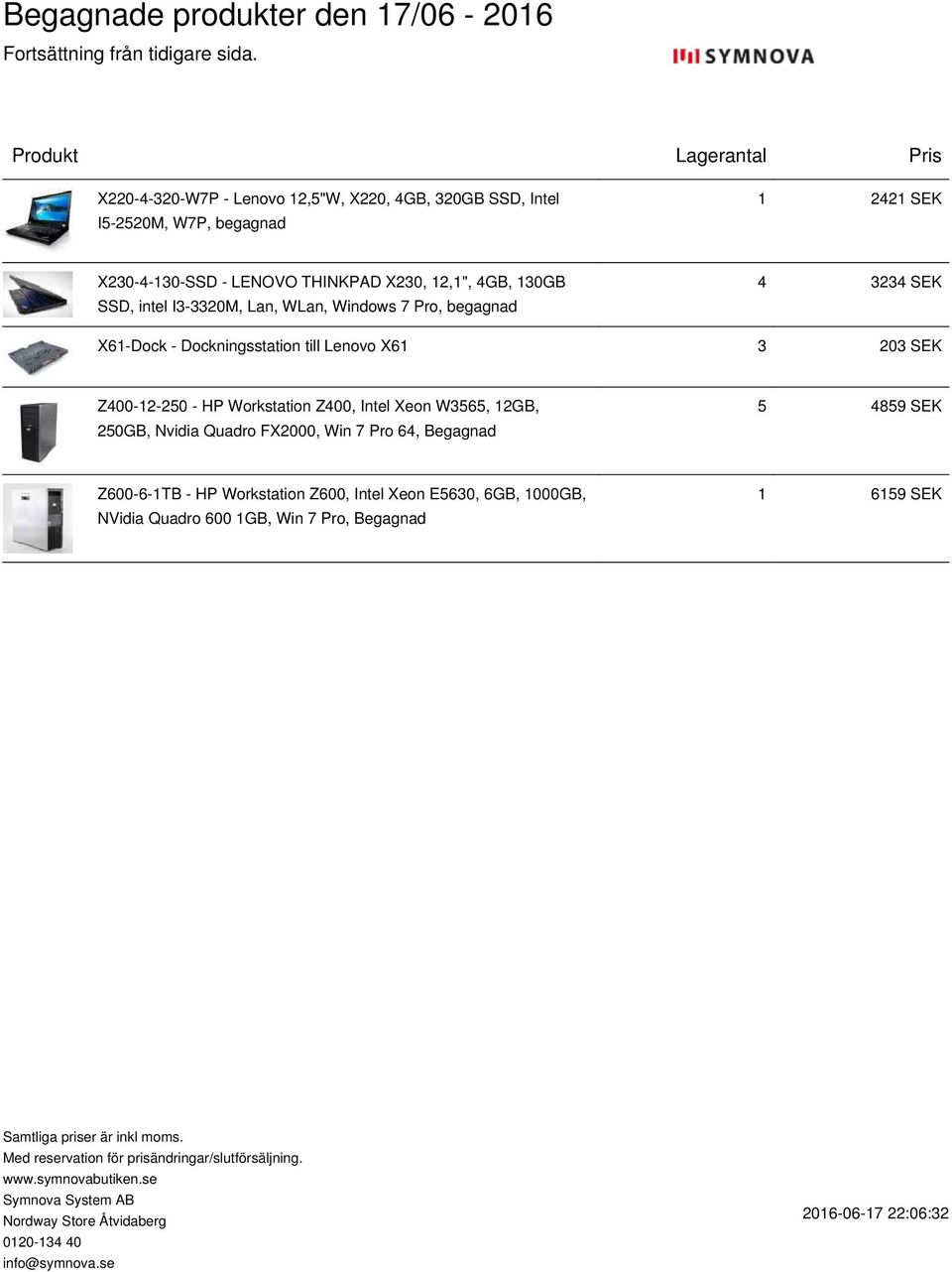 Lenovo X61 3 203 SEK Z400-12-250 - HP Workstation Z400, Intel Xeon W3565, 12GB, 250GB, Nvidia Quadro FX2000, Win 7 Pro 64,