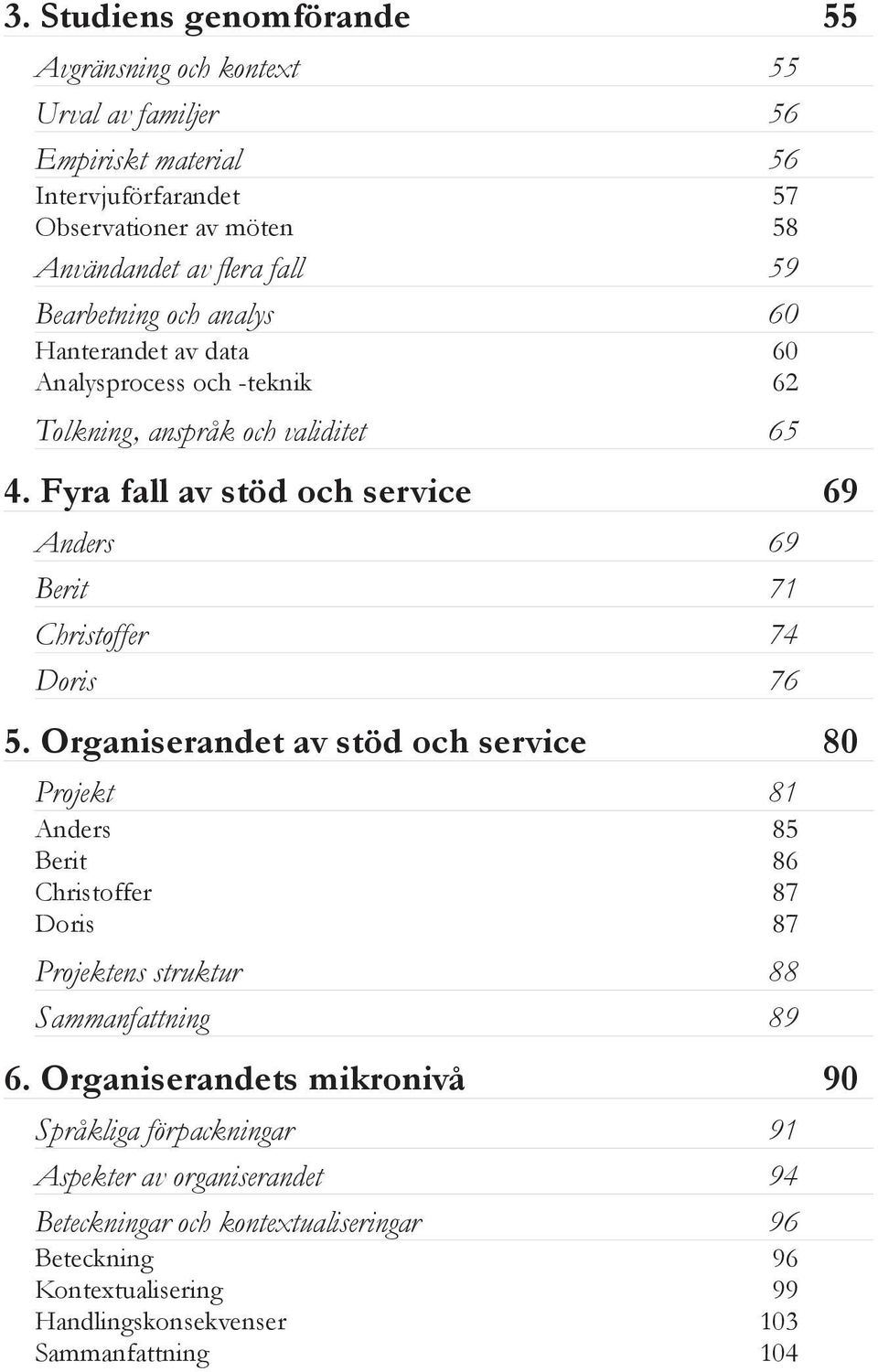 Fyra fall av stöd och service 69 Anders 69 Berit 71 Christoffer 74 Doris 76 5.