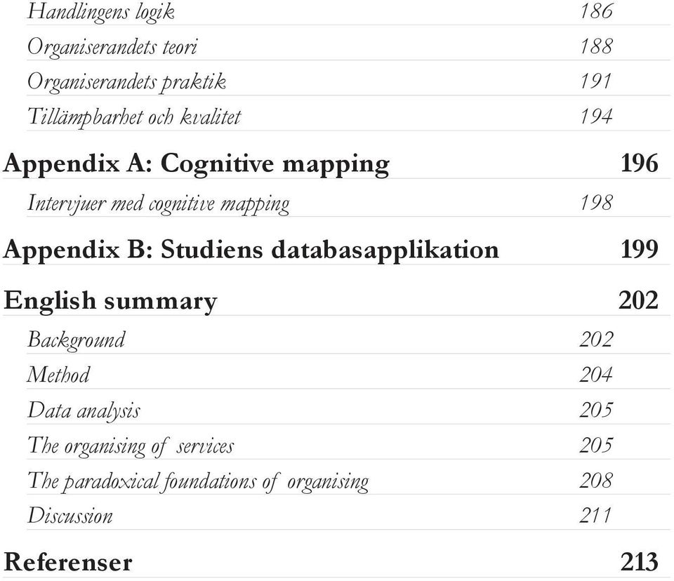 Studiens databasapplikation 199 English summary 202 Background 202 Method 204 Data analysis 205