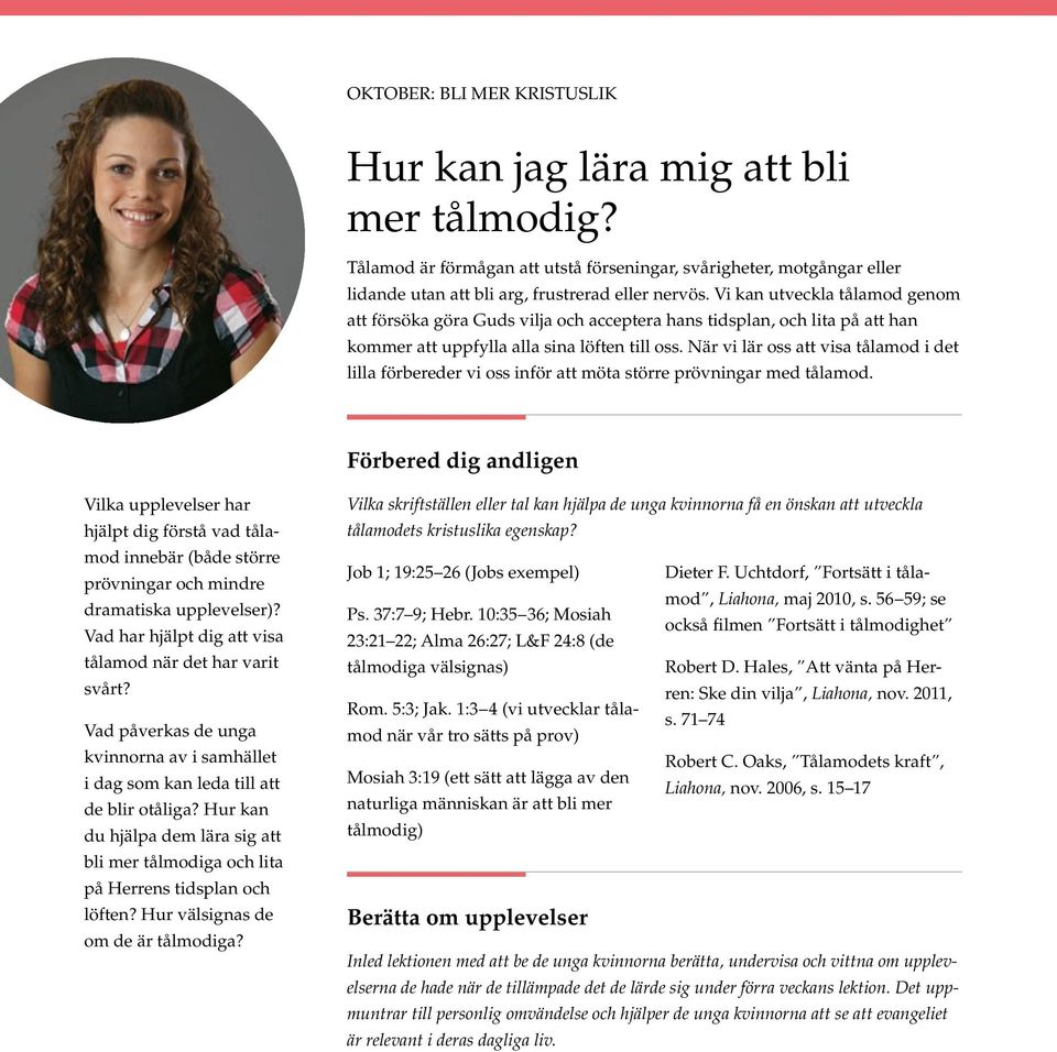 När vi lär oss att visa tålamod i det lilla förbereder vi oss inför att möta större prövningar med tålamod.