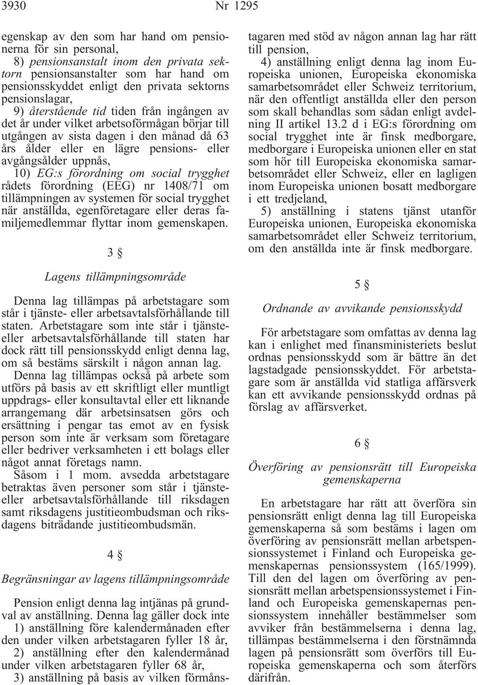 avgångsålder uppnås, 10) EG:s förordning om social trygghet rådets förordning (EEG) nr 1408/71 om tillämpningen av systemen för social trygghet när anställda, egenföretagare eller deras