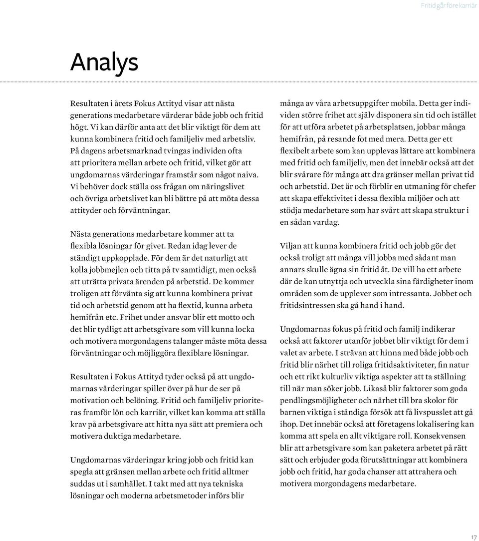 På dagens arbetsmarknad tvingas individen ofta att prioritera mellan arbete och fritid, vilket gör att ungdomarnas värderingar framstår som något naiva.