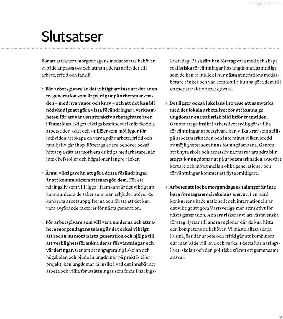 verksamheten för att vara en attraktiv arbetsgivare även i framtiden.