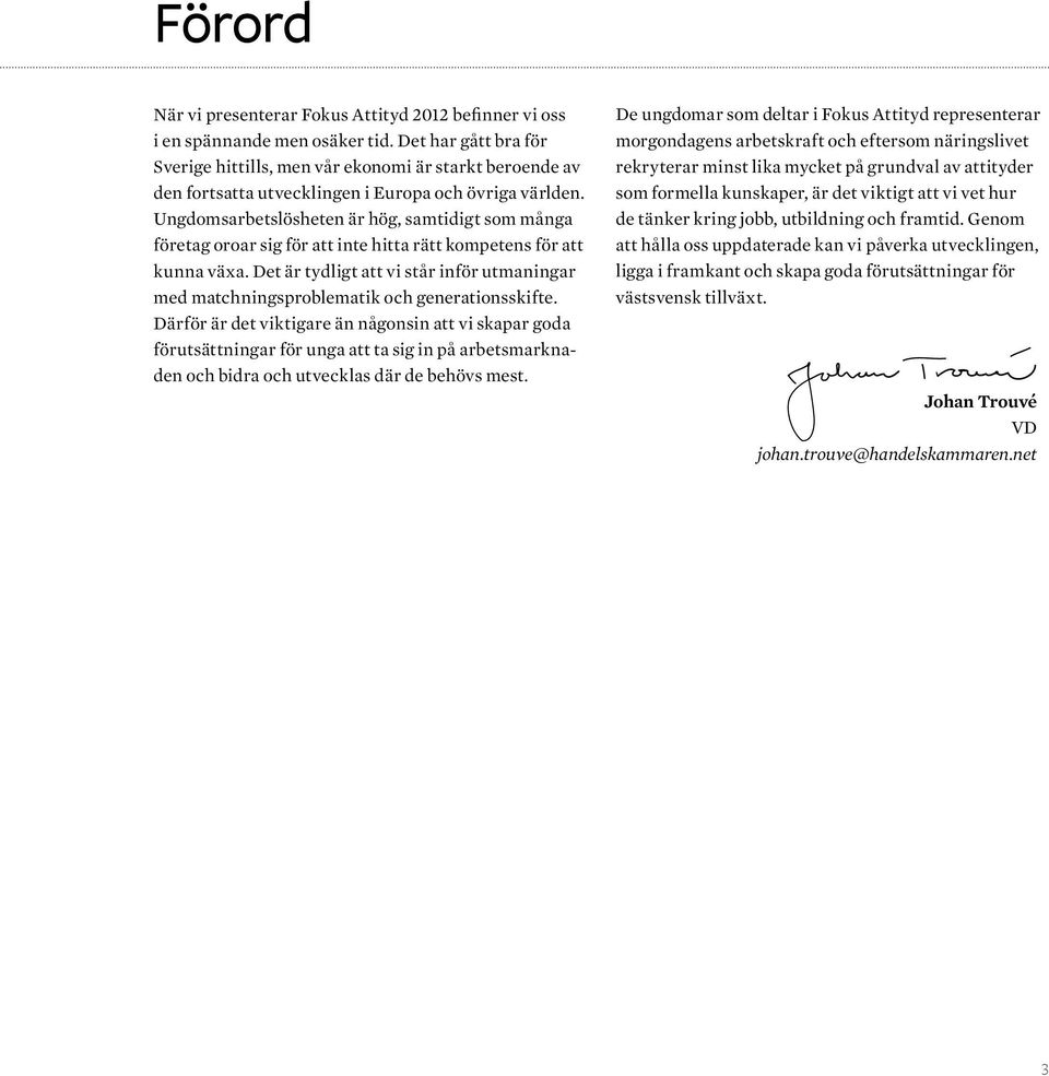 Ungdomsarbetslösheten är hög, samtidigt som många företag oroar sig för att inte hitta rätt kompetens för att kunna växa.