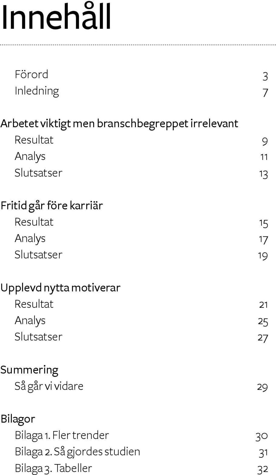 Upplevd nytta motiverar Resultat 21 Analys 2 Slutsatser 27 Summering Så går vi vidare