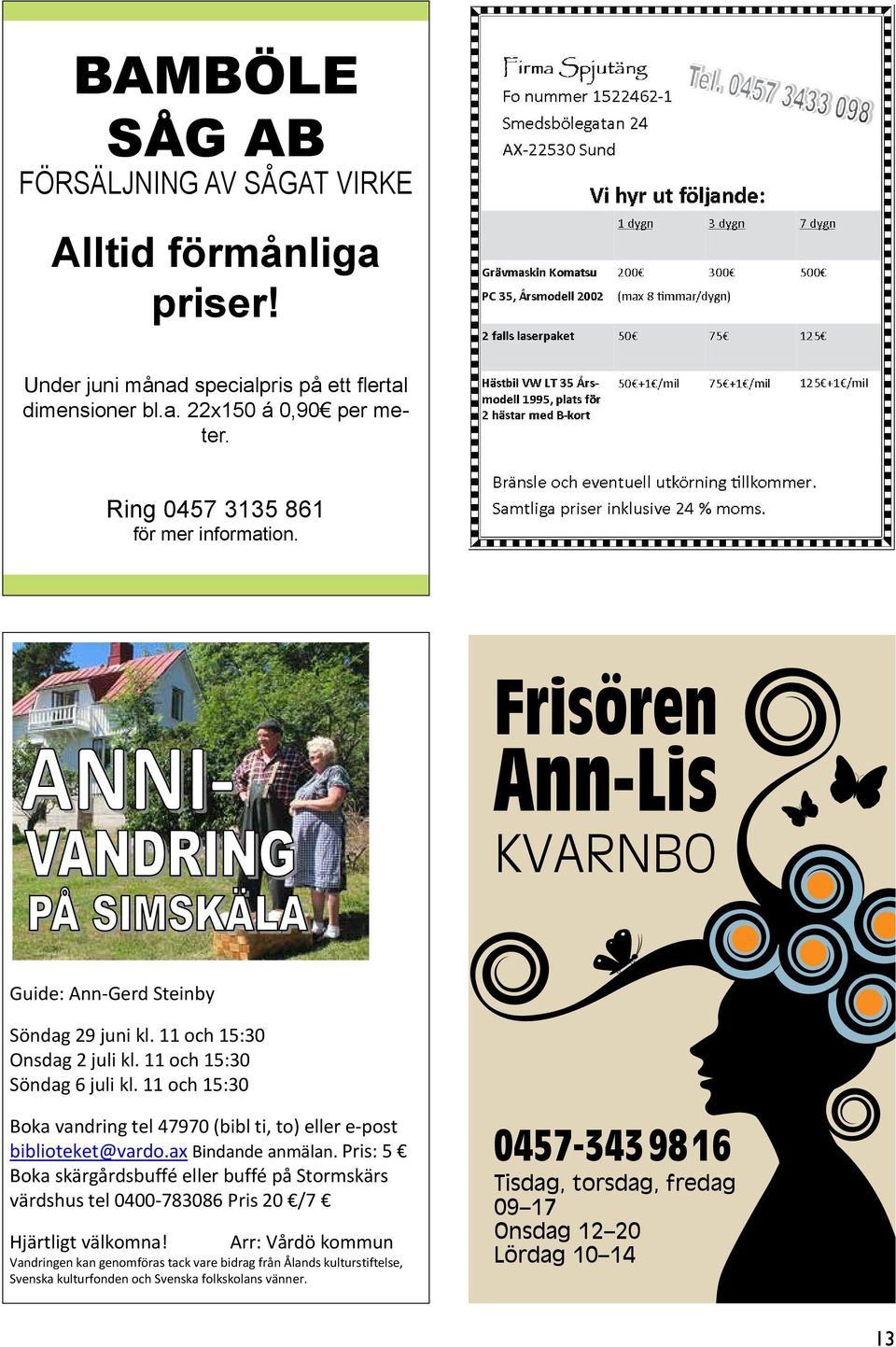 11 och 15:30 Boka vandring tel 47970 (bibl ti, to) eller e-post biblioteket@vardo.ax Bindande anmälan.