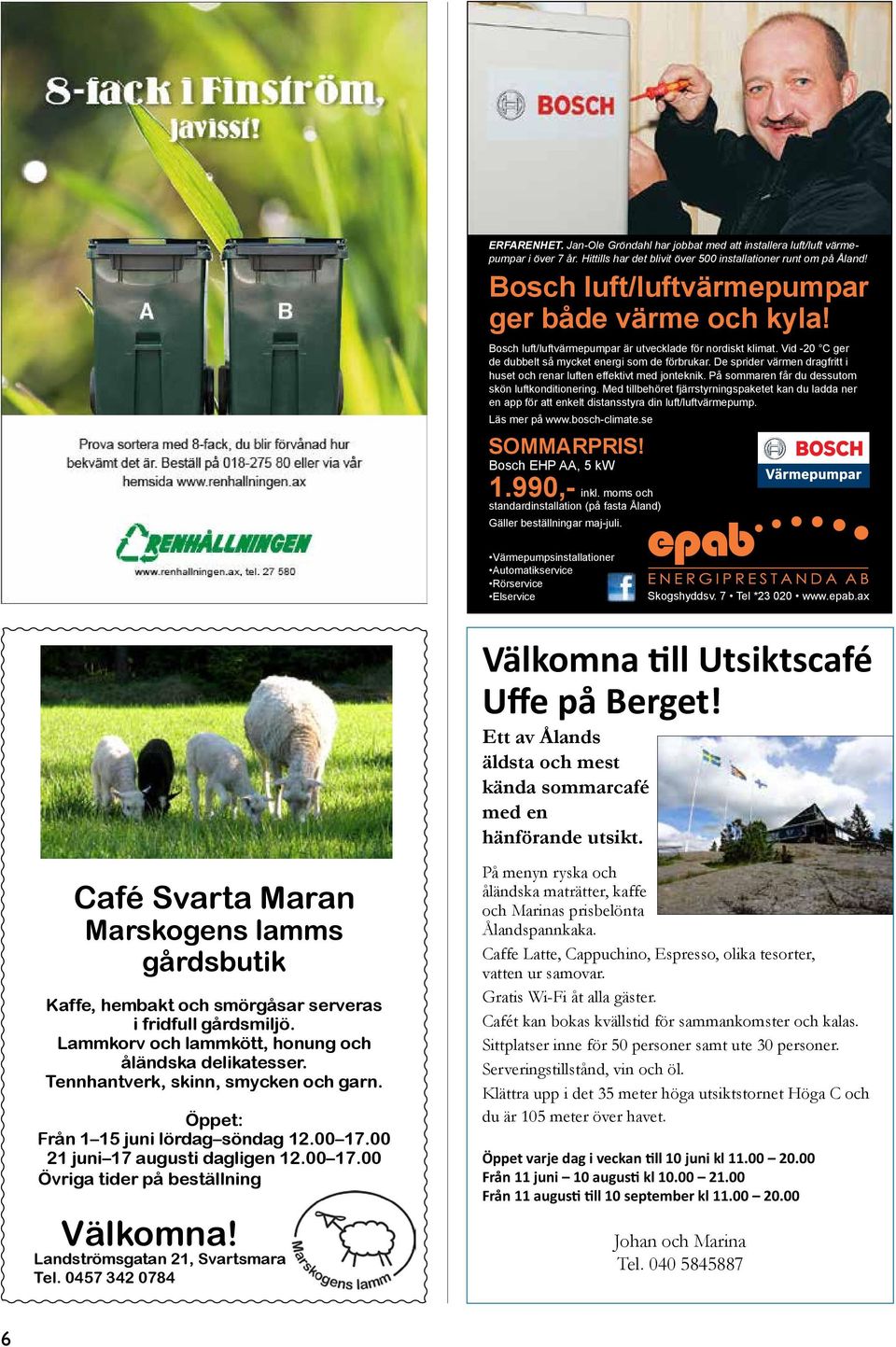 De sprider värmen dragfritt i huset och renar luften effektivt med jonteknik. På sommaren får du dessutom skön luftkonditionering.