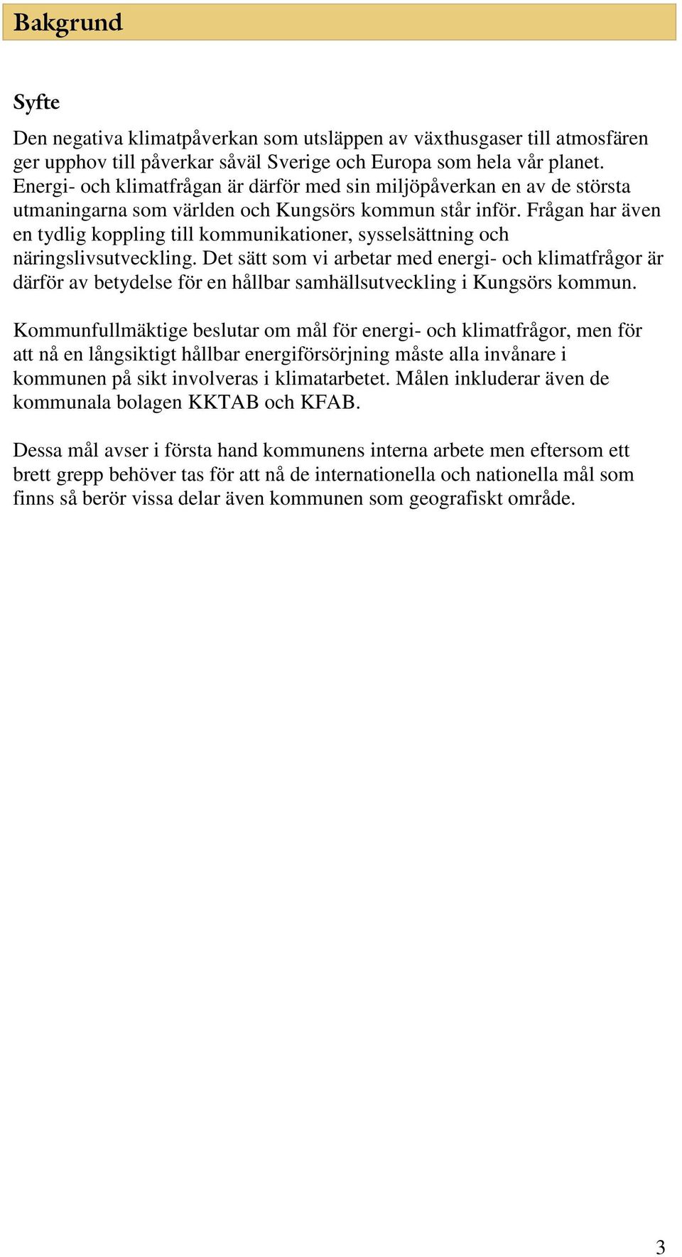 Frågan har även en tydlig koppling till kommunikationer, sysselsättning och näringslivsutveckling.