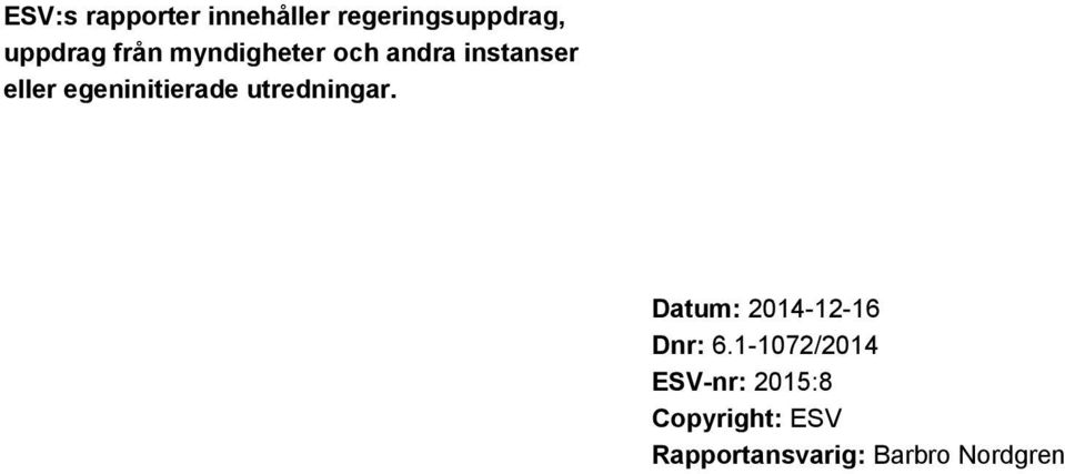 egeninitierade utredningar. Datum: 2014-12-16 Dnr: 6.