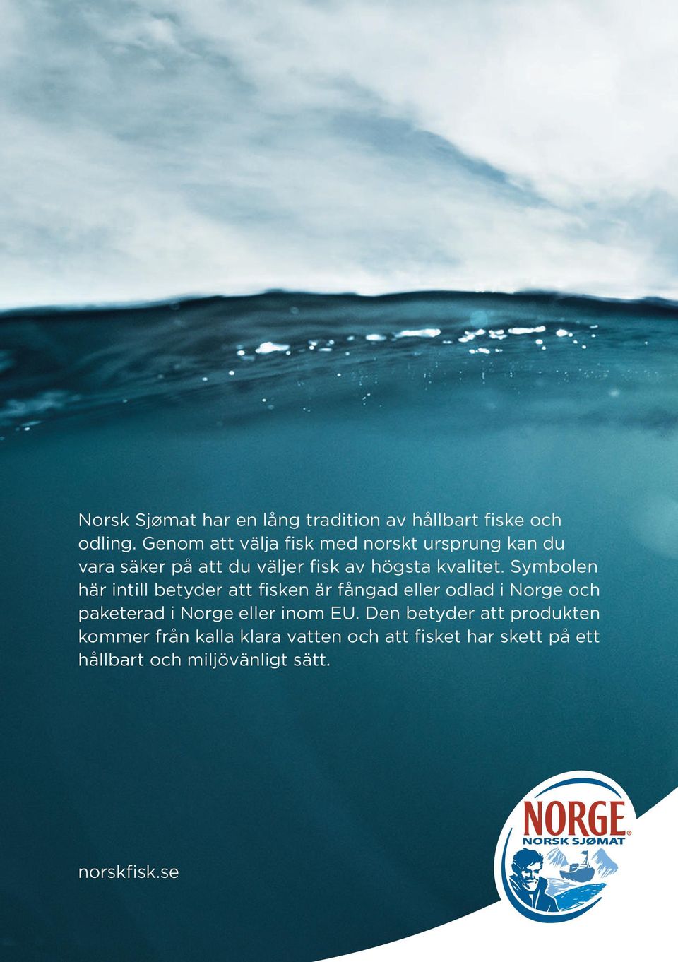 Symbolen här intill betyder att fisken är fångad eller odlad i Norge och paketerad i Norge eller inom