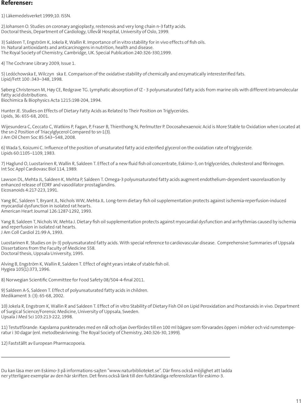 In: Natural antioxidants and anticarcinogens in nutrition, health and disease. The Royal Society of Chemistry, Cambridge, UK. Special Publication 240:326-330,1999.