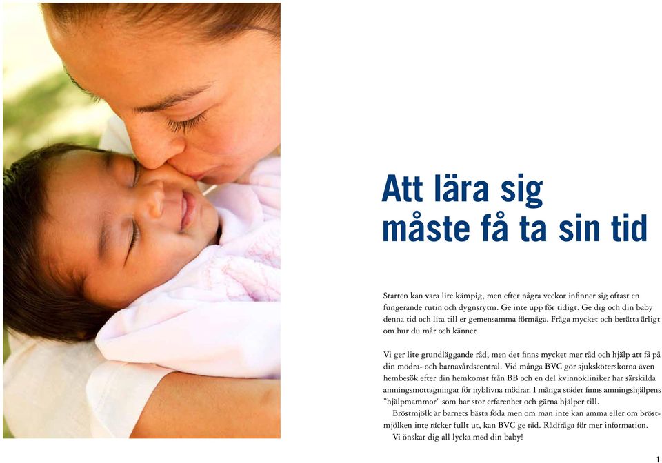 Vi ger lite grundläggande råd, men det finns mycket mer råd och hjälp att få på din mödra- och barnavårdscentral.