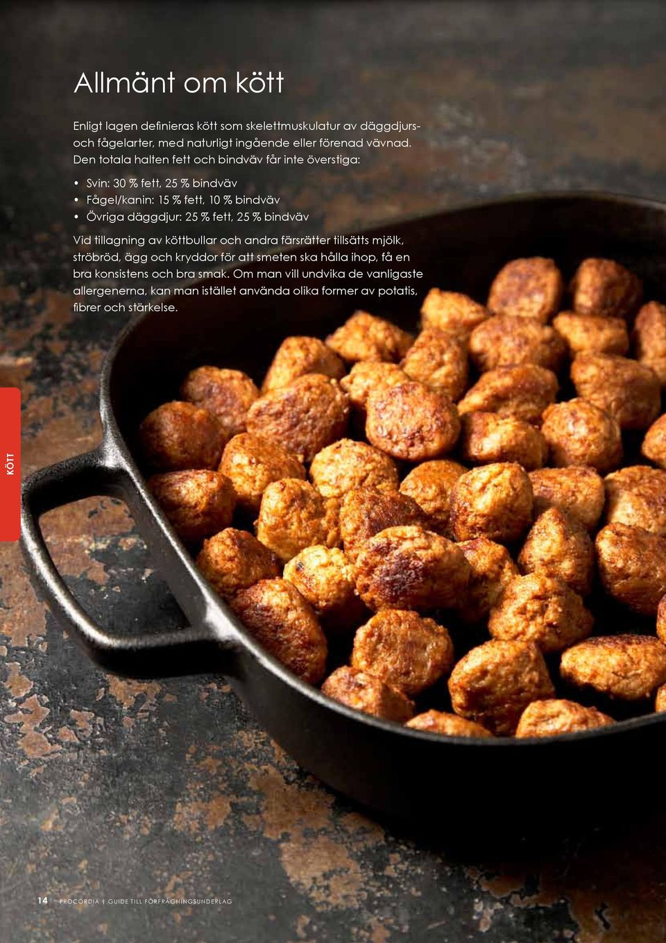 Vid tillagning av köttbullar och andra färsrätter tillsätts mjölk, ströbröd, ägg och kryddor för att smeten ska hålla ihop, få en bra konsistens och bra smak.