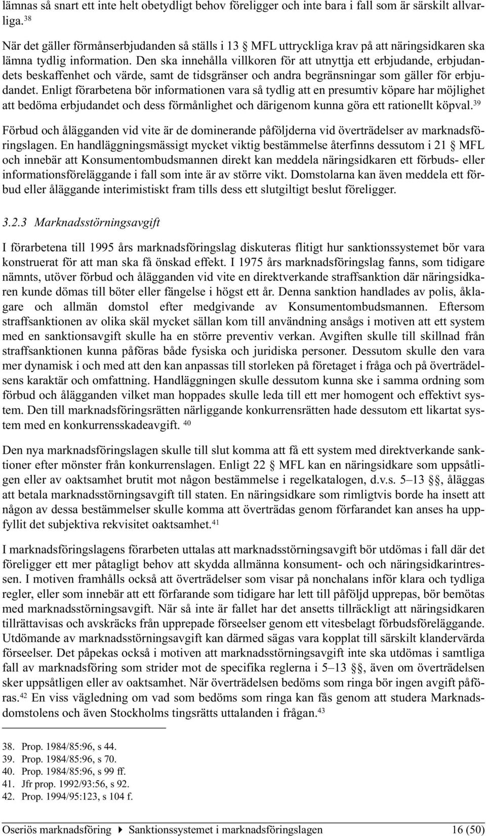 Den ska innehålla villkoren för att utnyttja ett erbjudande, erbjudandets beskaffenhet och värde, samt de tidsgränser och andra begränsningar som gäller för erbjudandet.