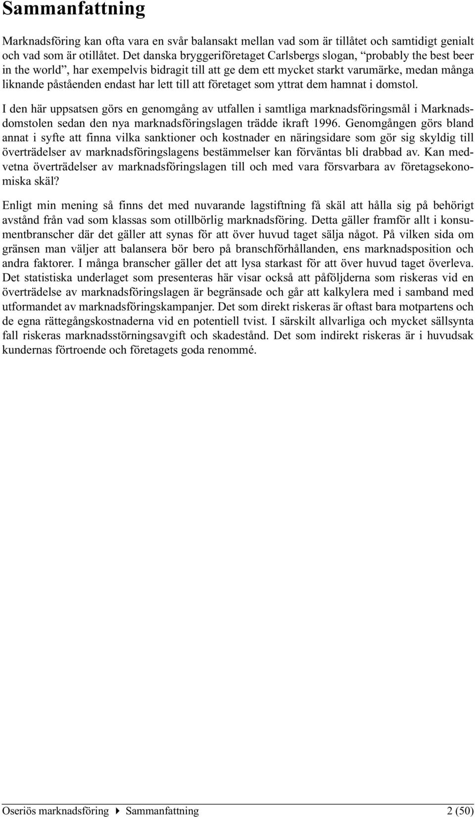 lett till att företaget som yttrat dem hamnat i domstol.