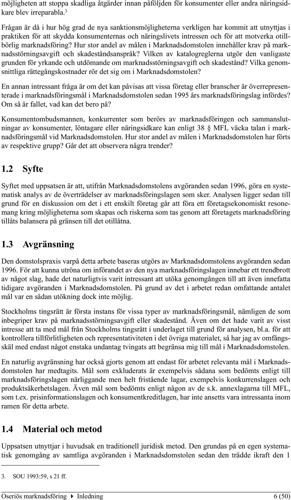 marknadsföring? Hur stor andel av målen i Marknadsdomstolen innehåller krav på marknadsstörningsavgift och skadeståndsanspråk?