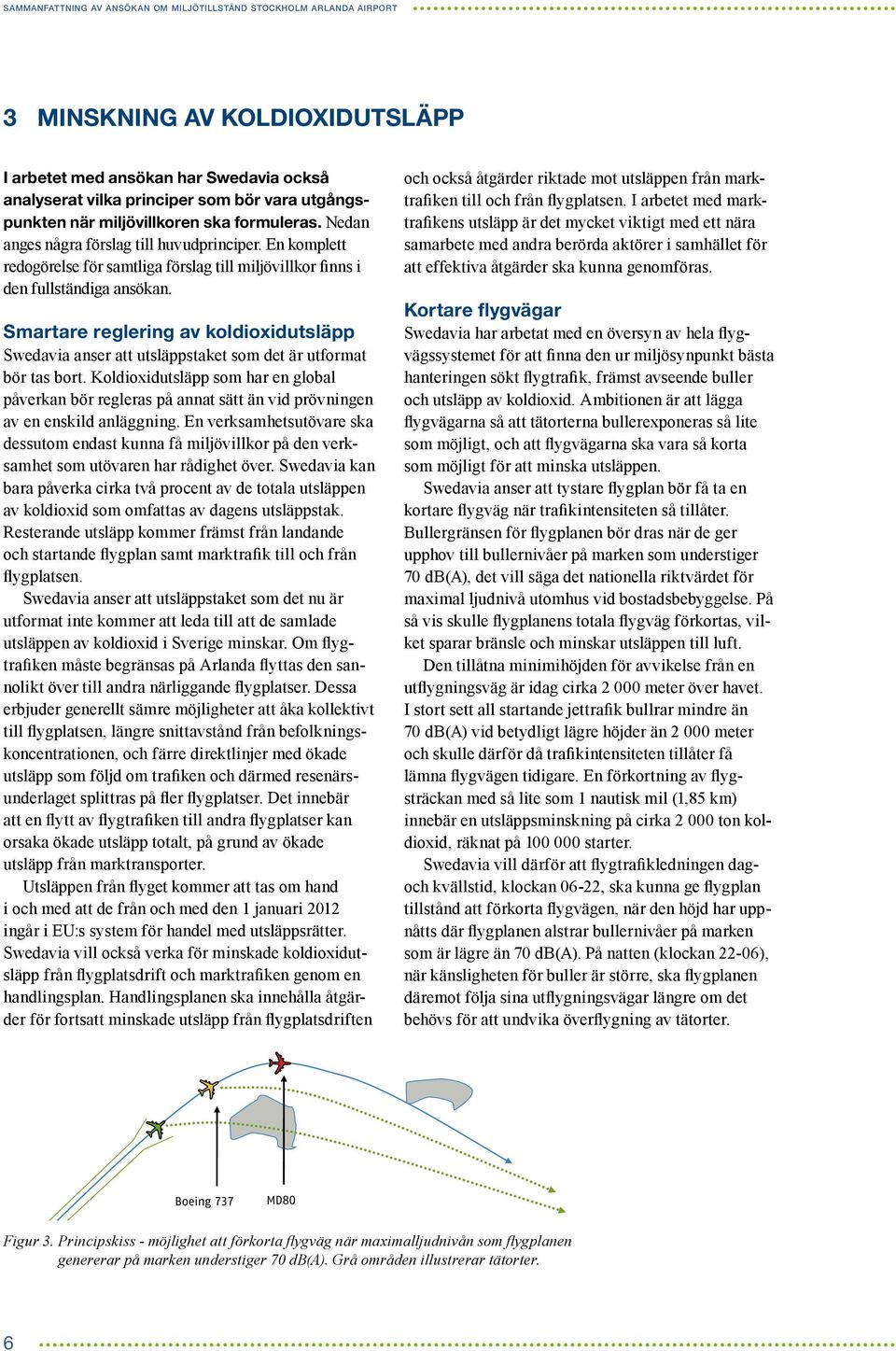 Smartare reglering av koldioxidutsläpp Swedavia anser att utsläppstaket som det är utformat bör tas bort.