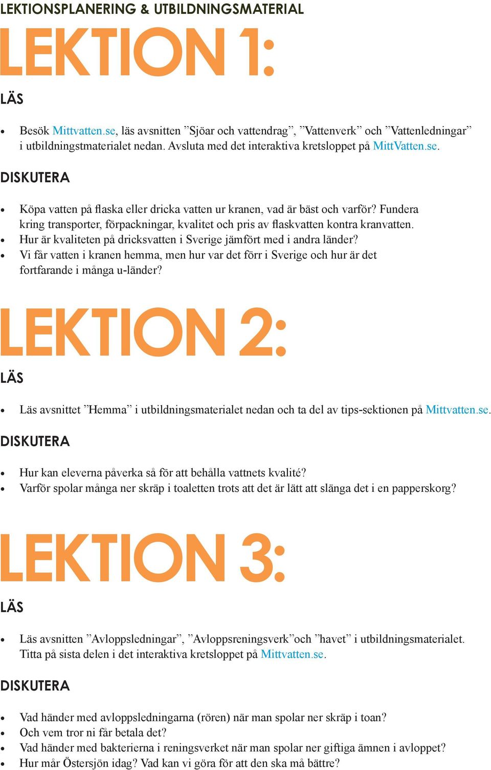 Fundera kring transporter, förpackningar, kvalitet och pris av flaskvatten kontra kranvatten. Hur är kvaliteten på dricksvatten i Sverige jämfört med i andra länder?