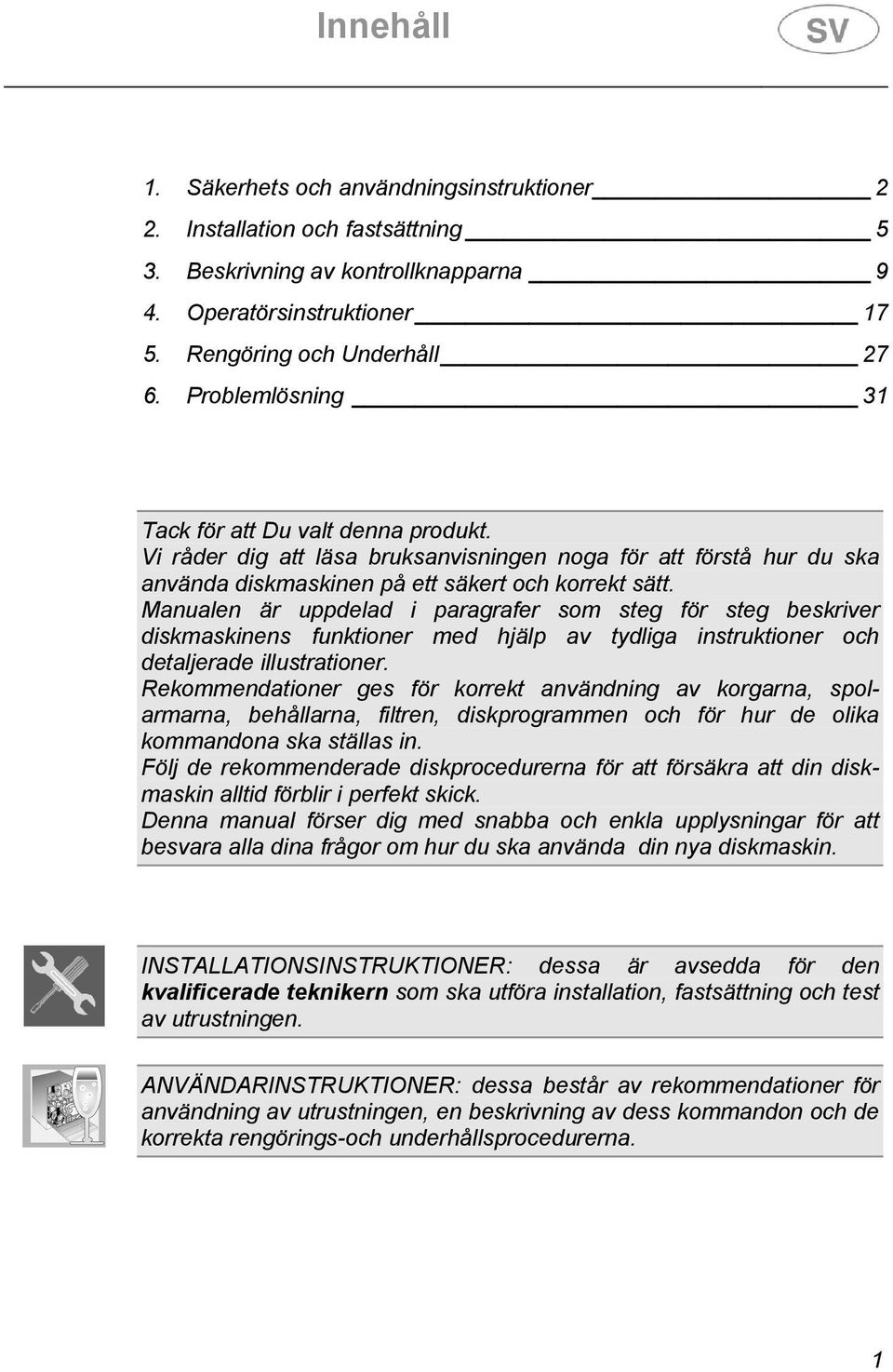 Manualen är uppdelad i paragrafer som steg för steg beskriver diskmaskinens funktioner med hjälp av tydliga instruktioner och detaljerade illustrationer.