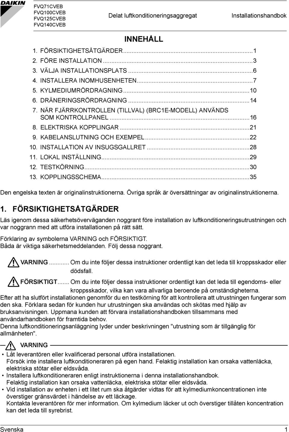 KABELANSLUTNING OCH EXEMPEL... 0. INSTALLATION AV INSUGSGALLRET...8. LOKAL INSTÄLLNING...9. TESTKÖRNING...0. KOPPLINGSSCHEMA...5 Den engelska texten är originalinstruktionerna.