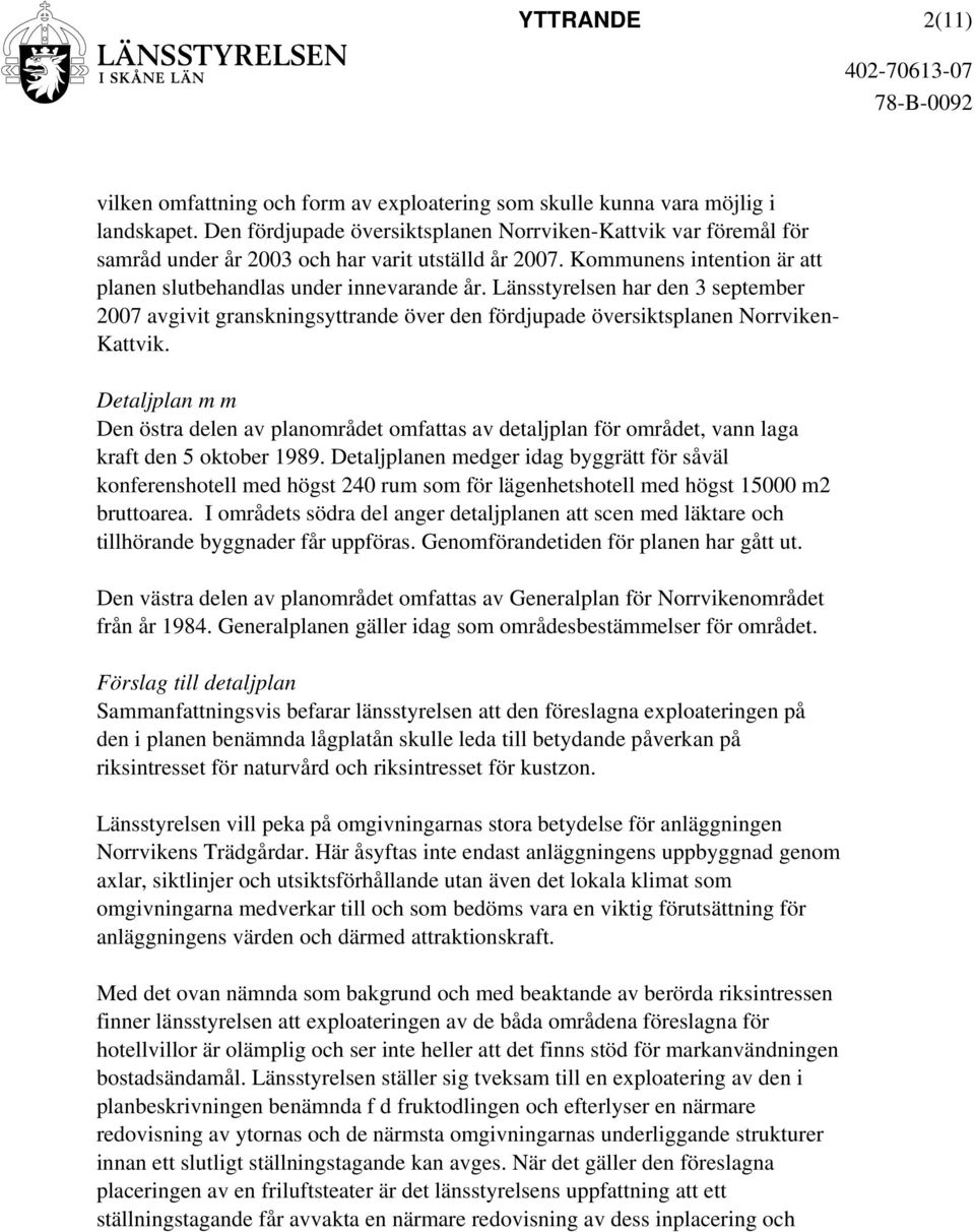 Länsstyrelsen har den 3 september 2007 avgivit granskningsyttrande över den fördjupade översiktsplanen Norrviken- Kattvik.