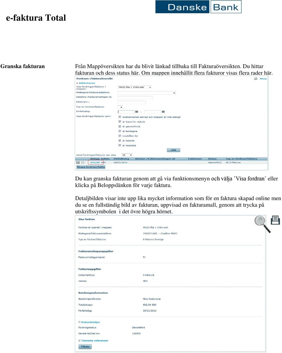 Du kan granska fakturan genom att gå via funktionsmenyn och välja Visa fordran eller klicka på Beloppslänken för varje faktura.