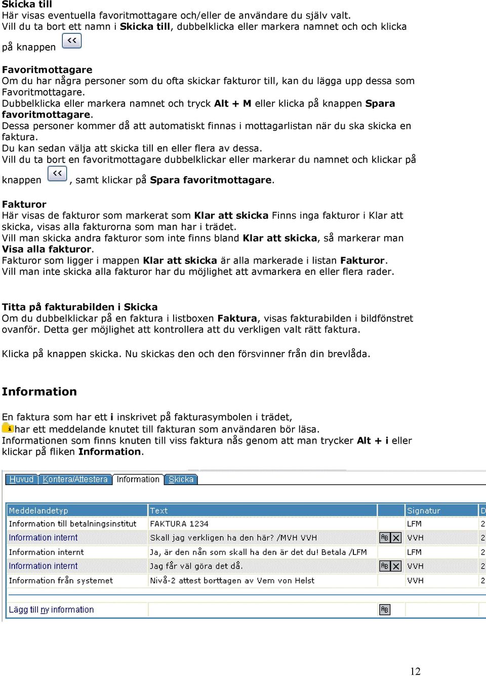 som Favoritmottagare. Dubbelklicka eller markera namnet och tryck Alt + M eller klicka på knappen Spara favoritmottagare.