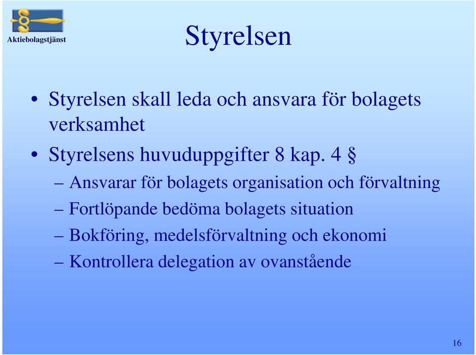 4 Ansvarar för bolagets organisation och förvaltning Fortlöpande