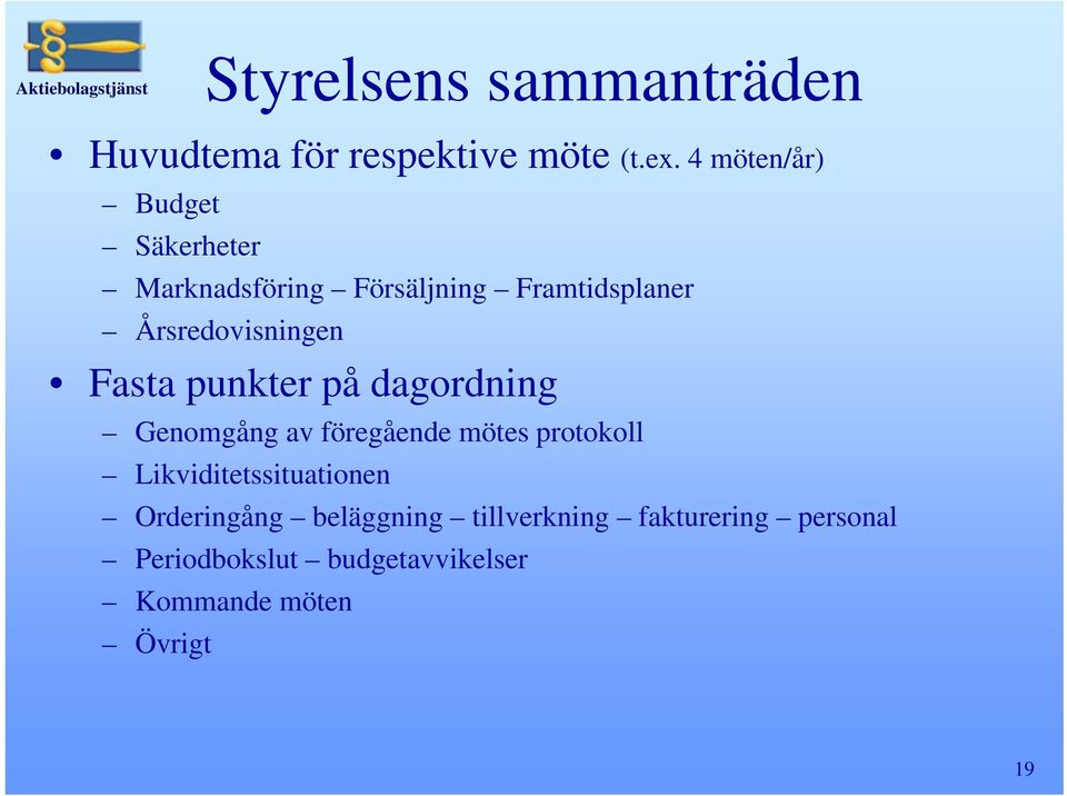 Fasta punkter på dagordning Genomgång av föregående mötes protokoll