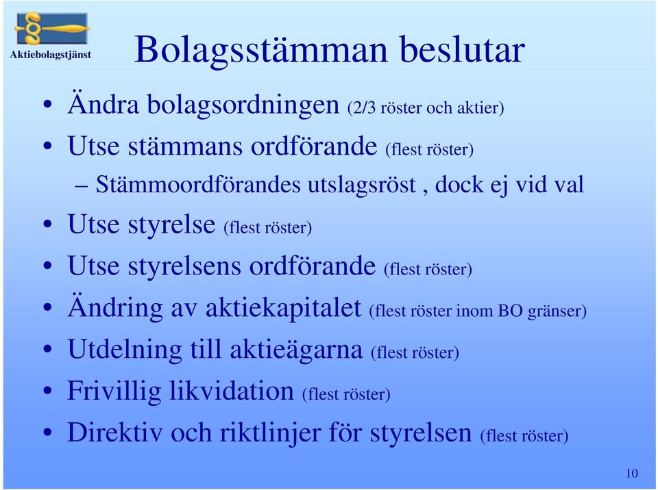 ordförande (flest röster) Ändring av aktiekapitalet (flest röster inom BO gränser) Utdelning till