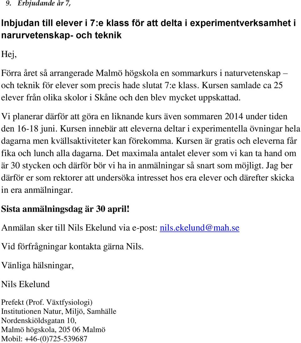 Vi planerar därför att göra en liknande kurs även sommaren 2014 under tiden den 16-18 juni.