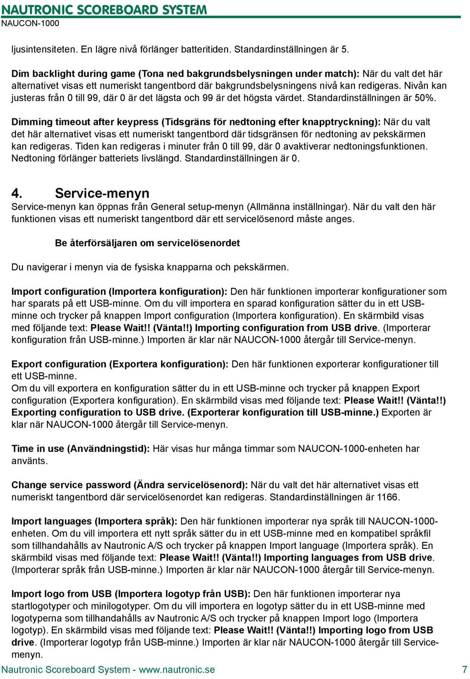 Nivån kan justeras från 0 till 99, där 0 är det lägsta och 99 är det högsta värdet. Standardinställningen är 50%.