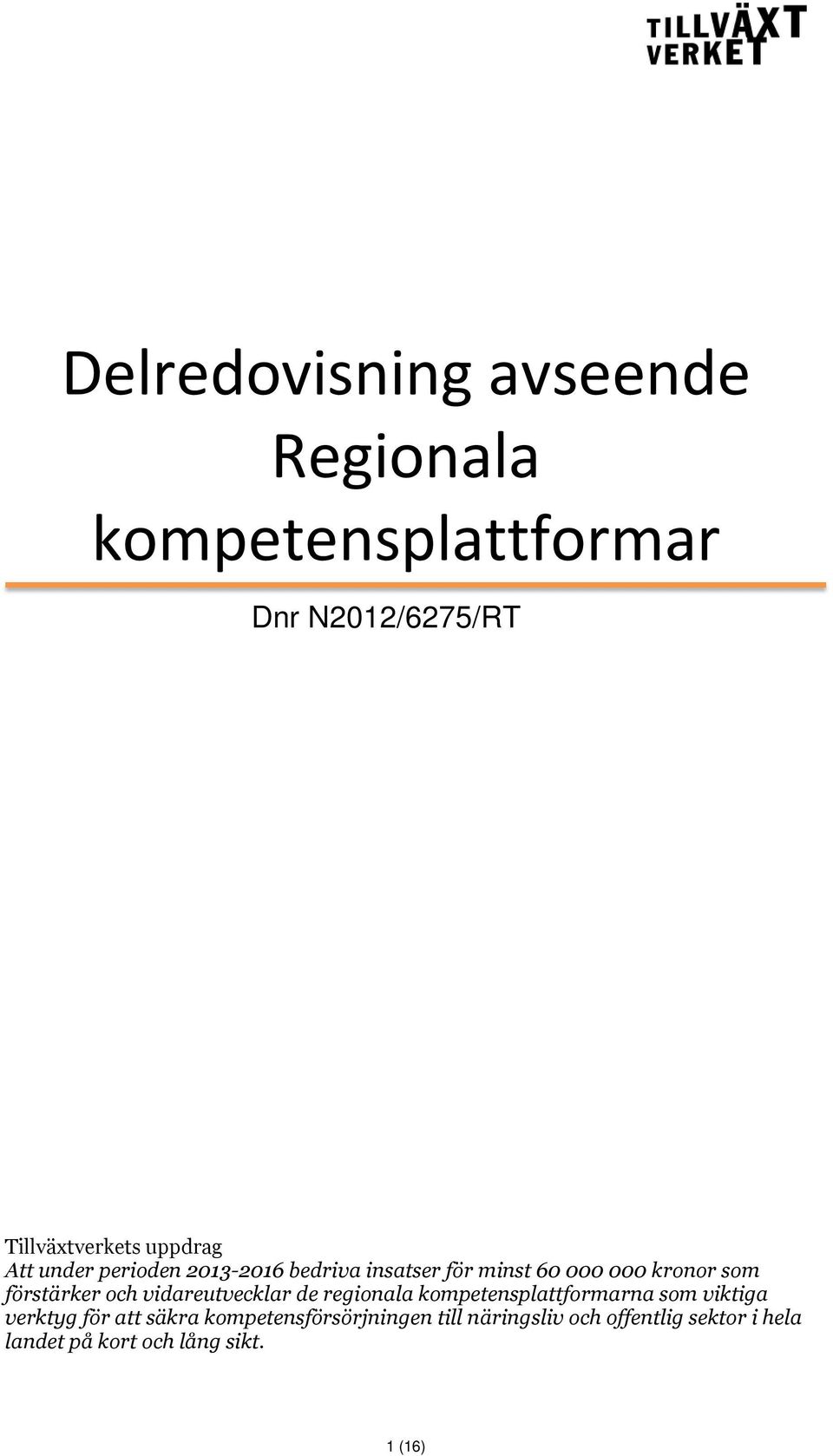 förstärker och vidareutvecklar de regionala kompetensplattformarna som viktiga verktyg för att